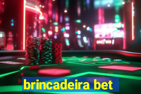 brincadeira bet